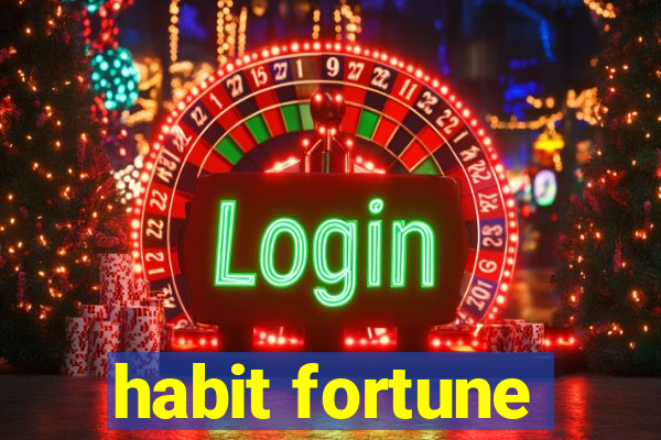 habit fortune